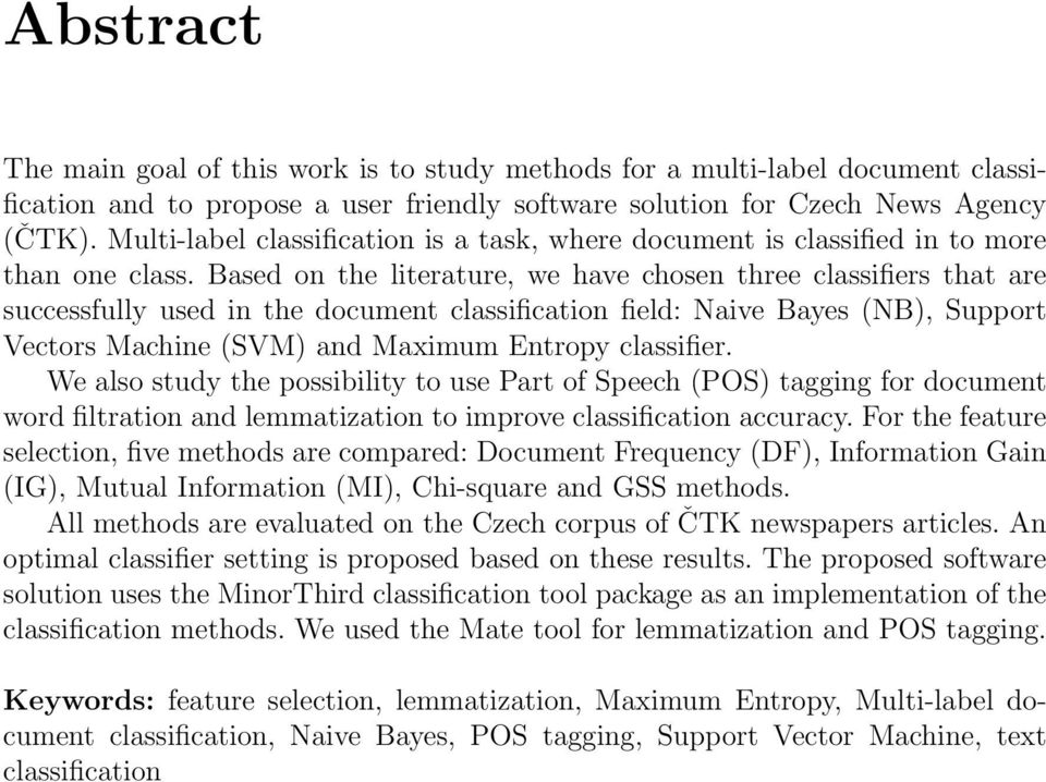 Based on the literature, we have chosen three classifiers that are successfully used in the document classification field: Naive Bayes (NB), Support Vectors Machine (SVM) and Maximum Entropy