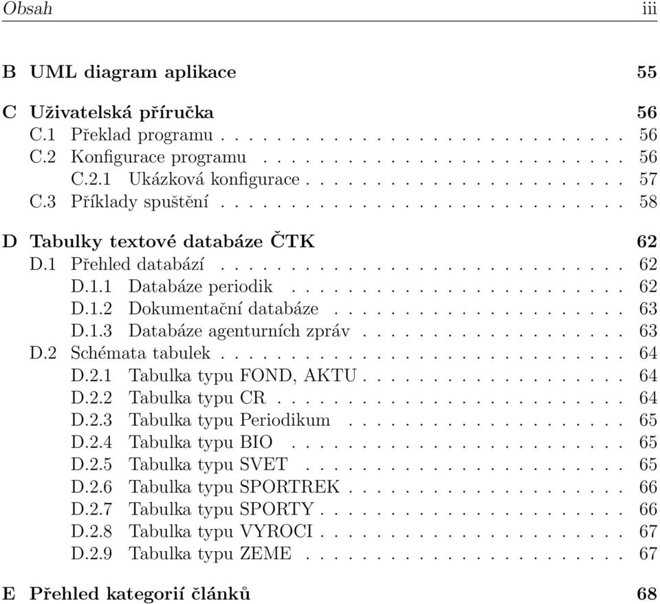 .................... 63 D.1.3 Databáze agenturních zpráv................... 63 D.2 Schémata tabulek............................. 64 D.2.1 Tabulka typu FOND, AKTU................... 64 D.2.2 Tabulka typu CR.