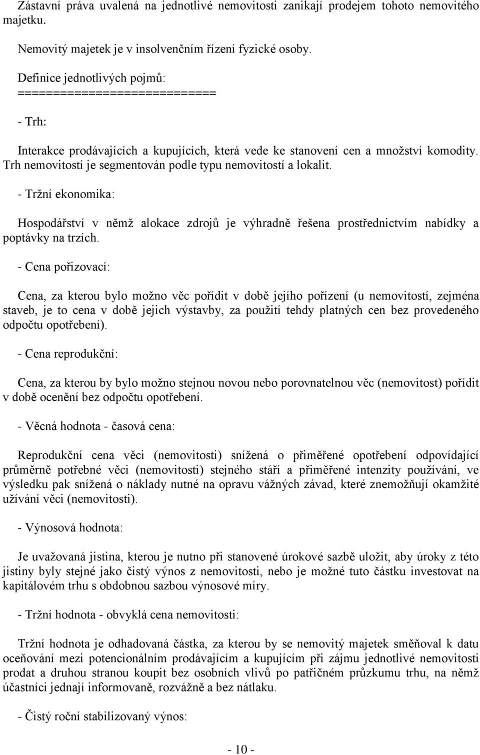 Trh nemovitostí je segmentován podle typu nemovitostí a lokalit. - Tržní ekonomika: Hospodářství v němž alokace zdrojů je výhradně řešena prostřednictvím nabídky a poptávky na trzích.