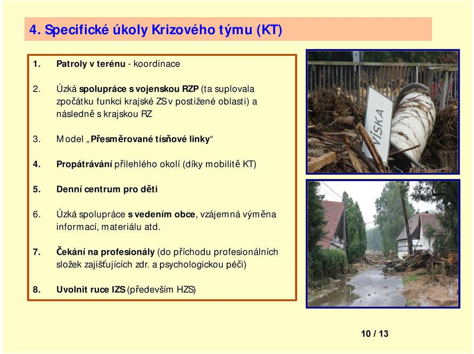 Model Přesměrované tísňové linky 4. Propátrávání přilehlého okolí (díky mobilitě KT) 5. Denní centrum pro děti 6.