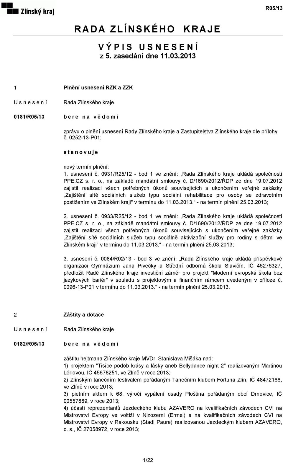 0931/R25/12 - bod 1 ve znění: ukládá společnosti PPE.CZ s. r. o., na základě mandátní smlouvy č. D/1690/2012/ŘDP ze dne 19.07.