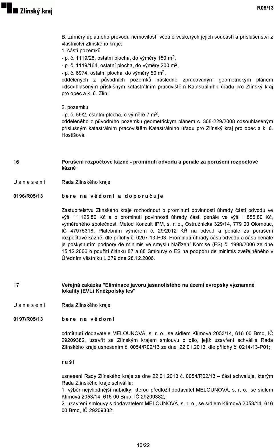 kraj pro obec a k. ú. Zlín; 2. pozemku - p. č. 59/2, ostatní plocha, o výměře 7 m 2, odděleného z původního pozemku geometrickým plánem č.