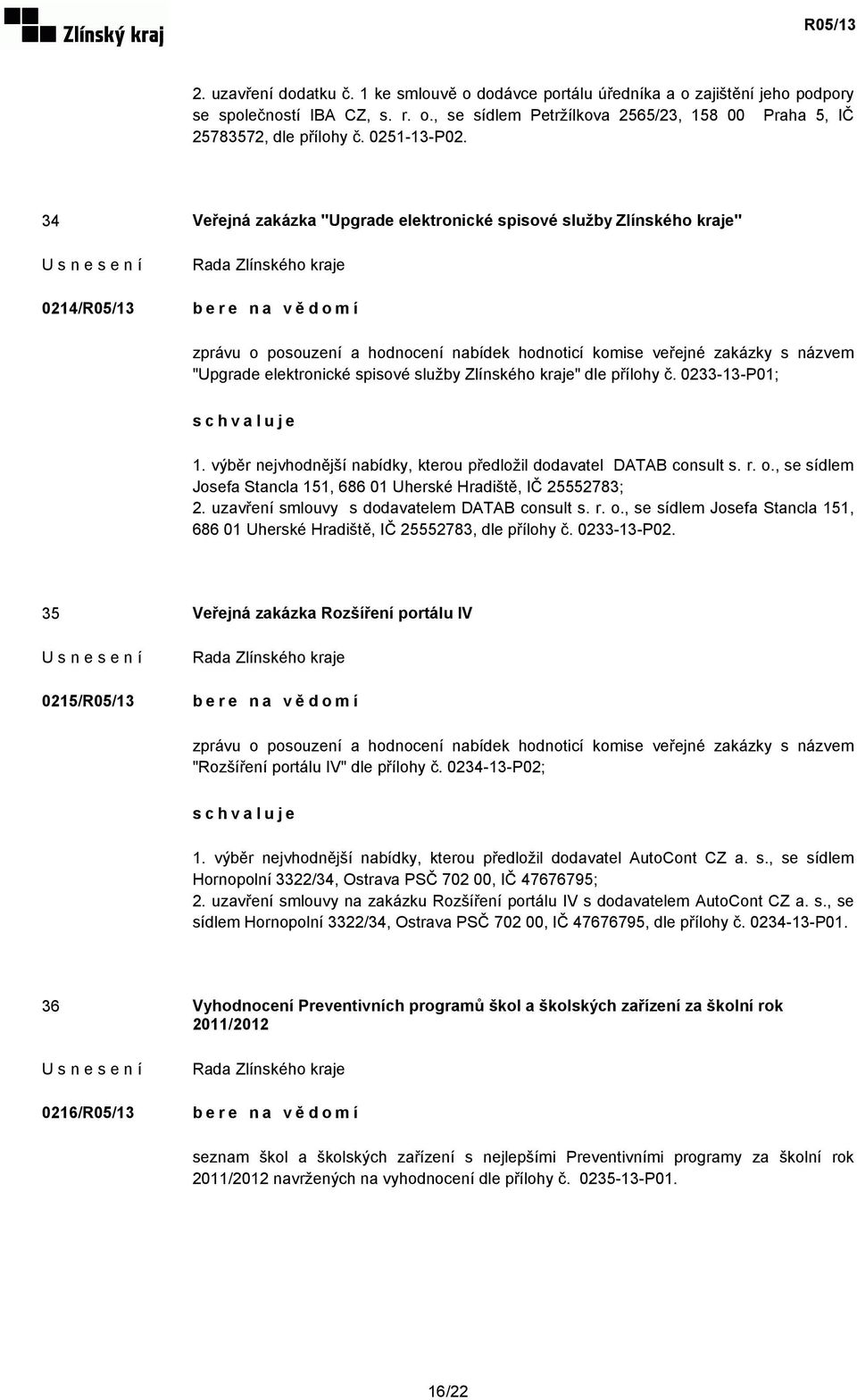 34 Veřejná zakázka "Upgrade elektronické spisové služby Zlínského kraje" 0214/R05/13 zprávu o posouzení a hodnocení nabídek hodnoticí komise veřejné zakázky s názvem "Upgrade elektronické spisové