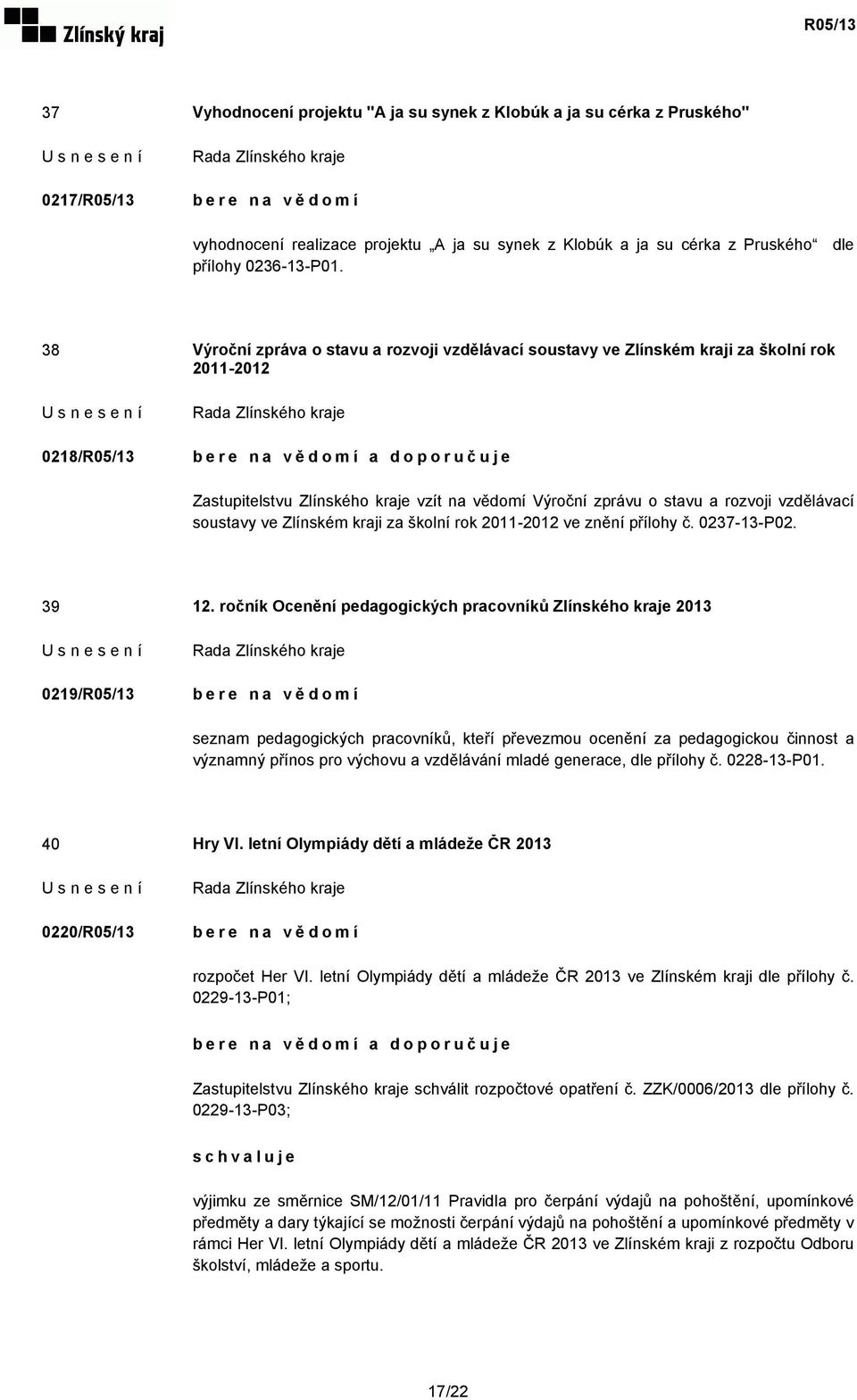 rozvoji vzdělávací soustavy ve Zlínském kraji za školní rok 2011-2012 ve znění přílohy č. 0237-13-P02. 39 12.