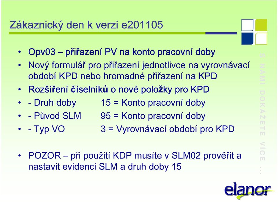 položky pro KPD - Druh doby 15 = Konto pracovní doby - Původ SLM 95 = Konto pracovní doby - Typ VO