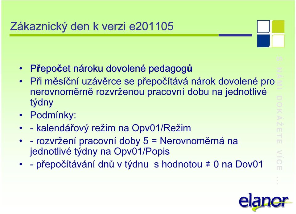 Podmínky: - kalendářový režim na Opv01/Režim - rozvržení pracovní doby 5 =