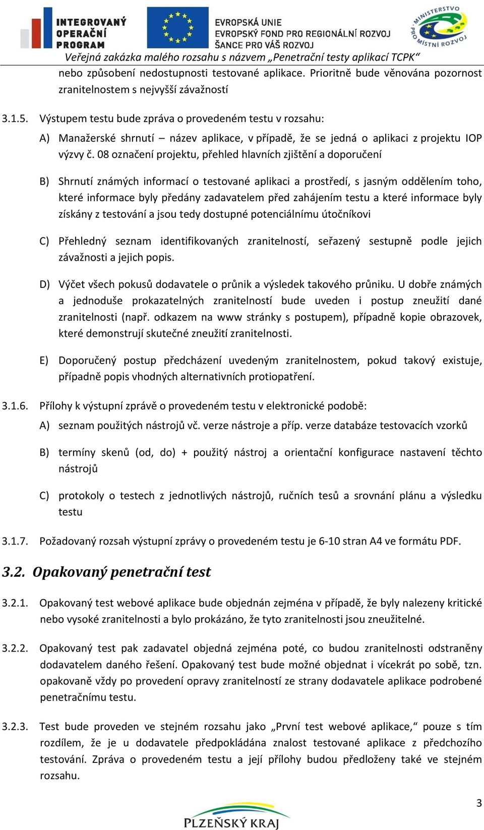 08 označení projektu, přehled hlavních zjištění a doporučení B) Shrnutí známých informací o testované aplikaci a prostředí, s jasným oddělením toho, které informace byly předány zadavatelem před