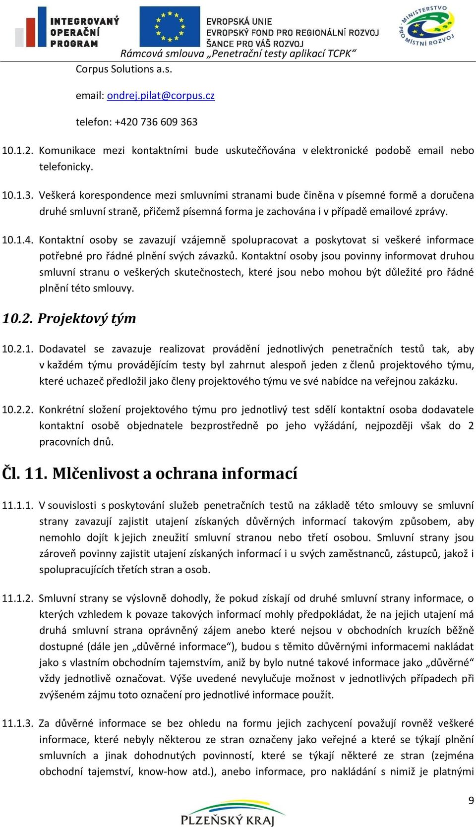 10.1.4. Kontaktní osoby se zavazují vzájemně spolupracovat a poskytovat si veškeré informace potřebné pro řádné plnění svých závazků.