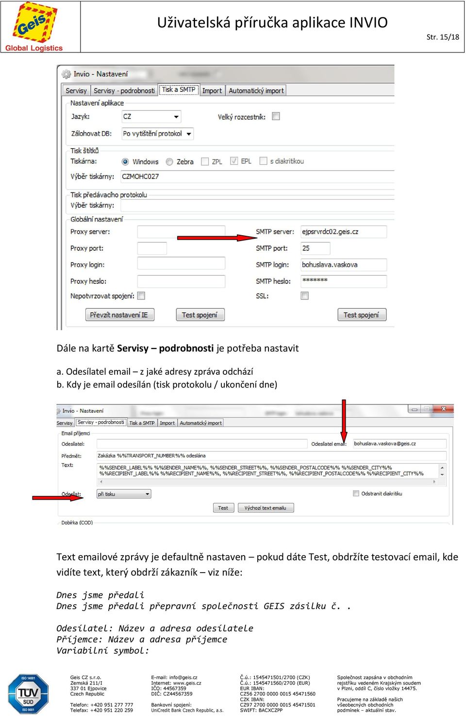 obdržíte testovací email, kde vidíte text, který obdrží zákazník viz níže: Dnes jsme předali Dnes jsme předali