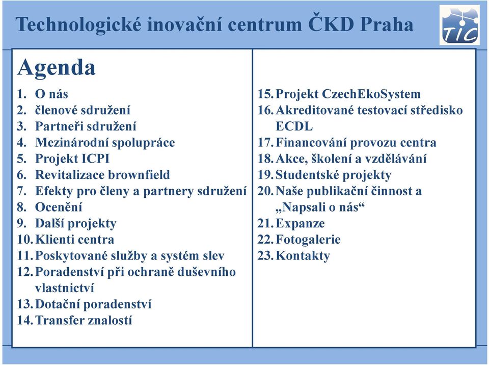 Poradenství při ochraně duševního vlastnictví 13.Dotační poradenství 14.Transfer znalostí 15.Projekt CzechEkoSystem 16.