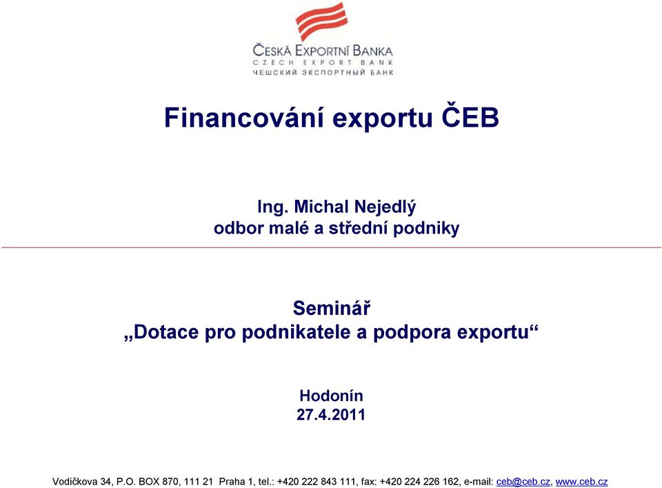 podnikatele a podpora exportu Hodonín 27.4.2011 Vodičkova 34, P.O.