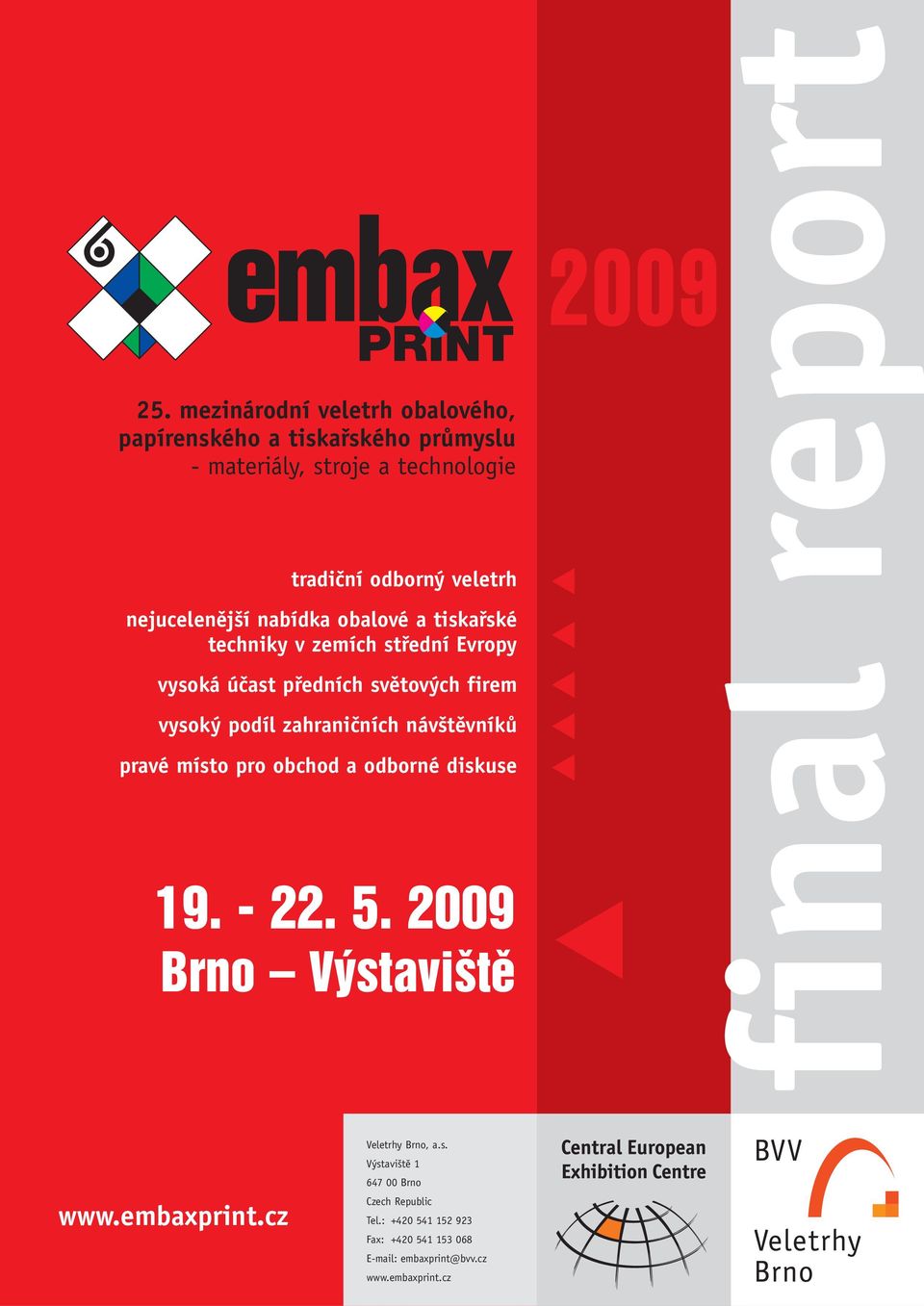 zahraničních návštěvníků pravé místo pro obchod a odborné diskuse 19. - 22. 5. 2009 Brno V stavi tû 2009 final report www.embaxprint.