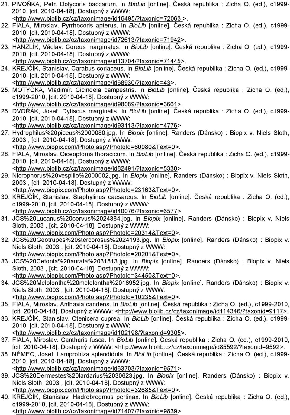 In BioLib [online]. Česká republika : Zicha O. (ed.), c1999- <http://www.biolib.cz/cz/taxonimage/id13704/?taxonid=71445>. 24. KREJČÍK, Stanislav. Carabus coriaceus. In BioLib [online].