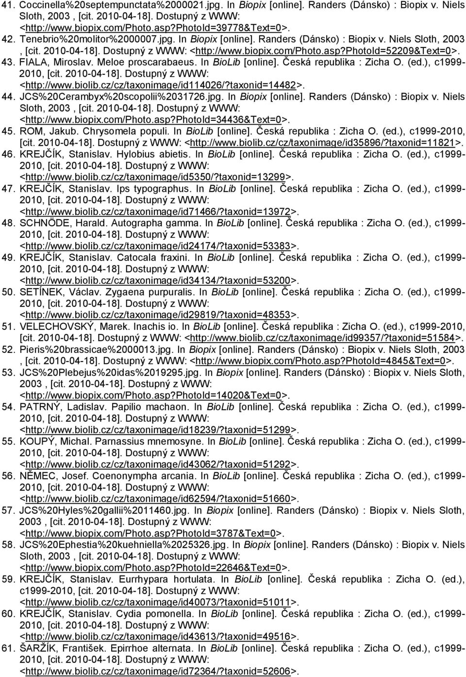 biolib.cz/cz/taxonimage/id114026/?taxonid=14482>. 44. JCS%20Cerambyx%20scopolii%2031726.jpg. In Biopix [online]. Randers (Dánsko) : Biopix v. Niels Sloth, <http://www.biopix.com/photo.asp?