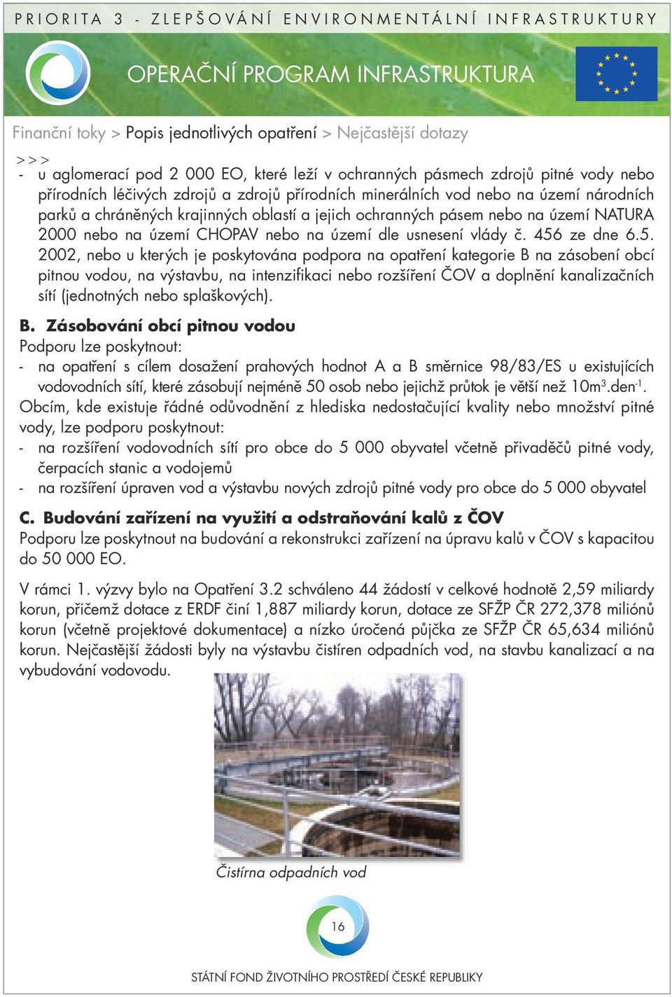 5. 2002, nebo u kterých je poskytována podpora na opatření kategorie B na zásobení obcí pitnou vodou, na výstavbu, na intenzifikaci nebo rozšíření ČOV a doplnění kanalizačních sítí (jednotných nebo