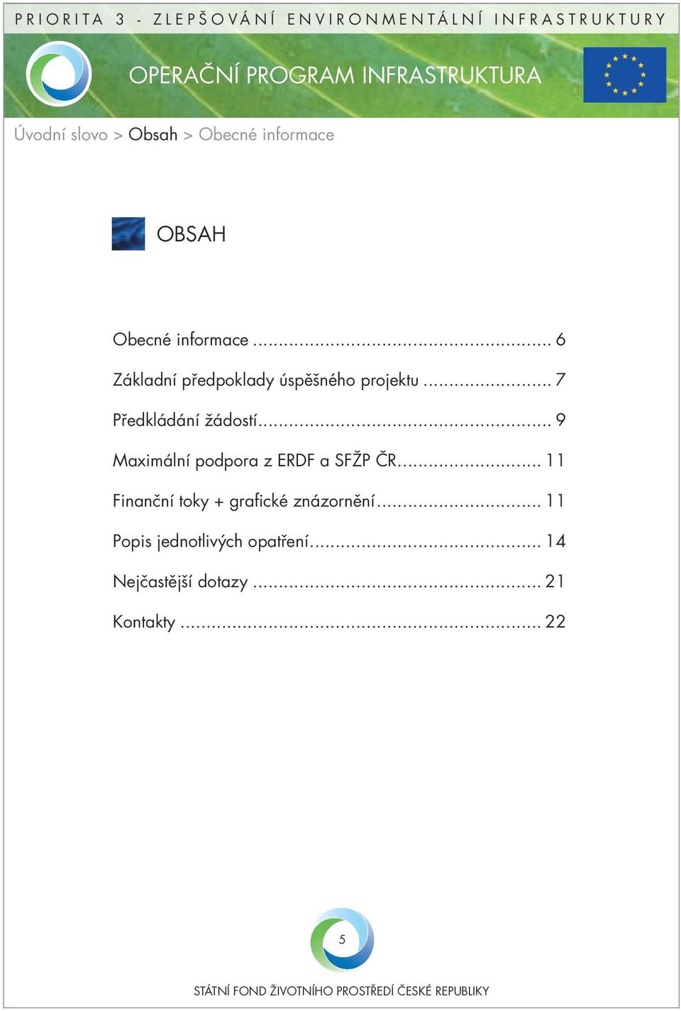 .. 7 Předkládání žádostí... 9 Maximální podpora z ERDF a SFŽP ČR.