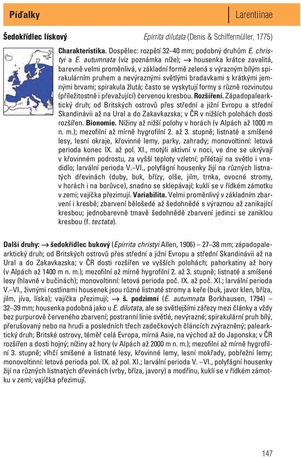 brvami; spirakula žlutá; často se vyskytují formy s různě rozvinutou (příležitostně i převažující) červenou kresbou. Rozšíření.