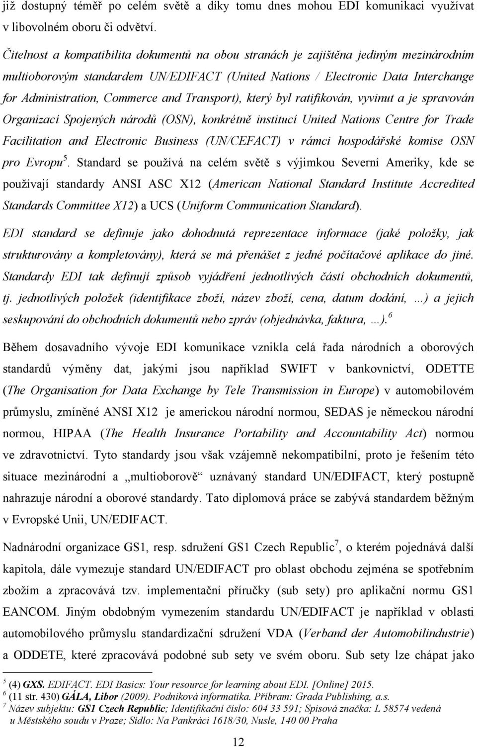 and Transport), který byl ratifikován, vyvinut a je spravován Organizací Spojených národů (OSN), konkrétně institucí United Nations Centre for Trade Facilitation and Electronic Business (UN/CEFACT) v