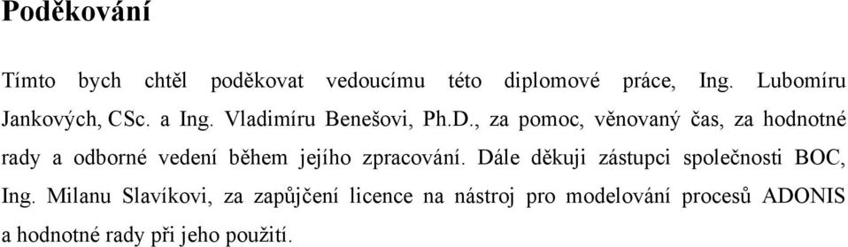 , za pomoc, věnovaný čas, za hodnotné rady a odborné vedení během jejího zpracování.