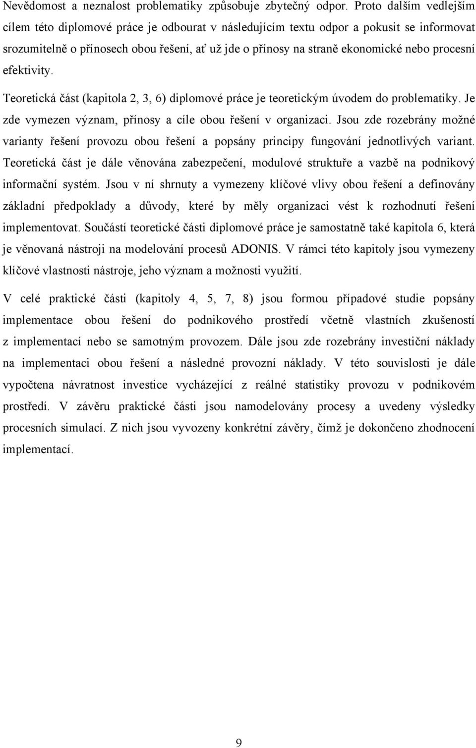 procesní efektivity. Teoretická část (kapitola 2, 3, 6) diplomové práce je teoretickým úvodem do problematiky. Je zde vymezen význam, přínosy a cíle obou řešení v organizaci.