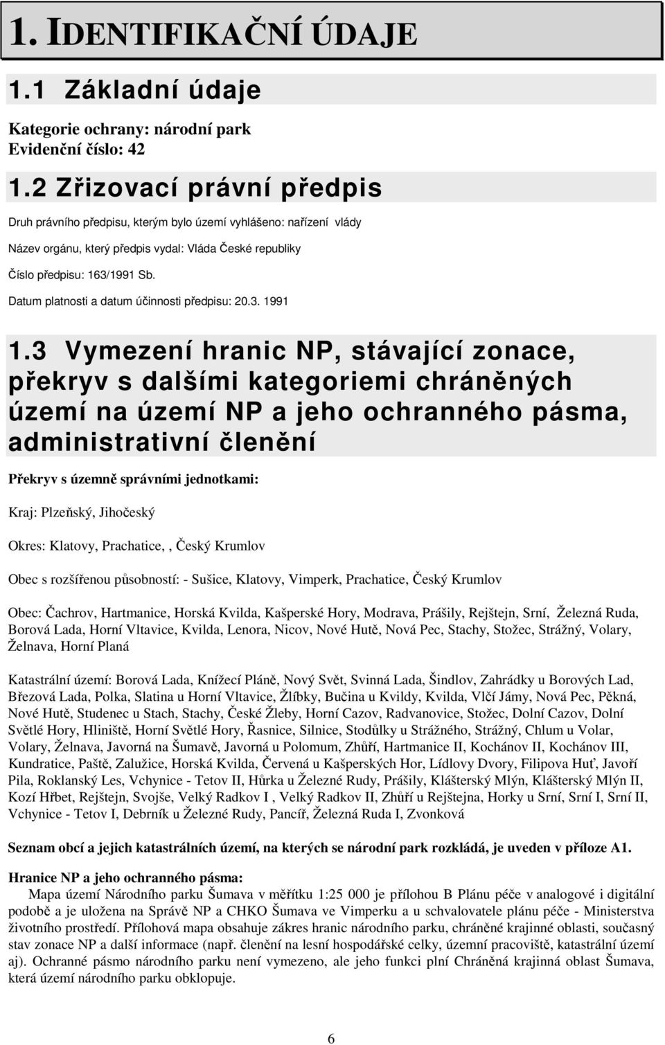 Datum platnosti a datum účinnosti předpisu: 20.3. 1991 1.