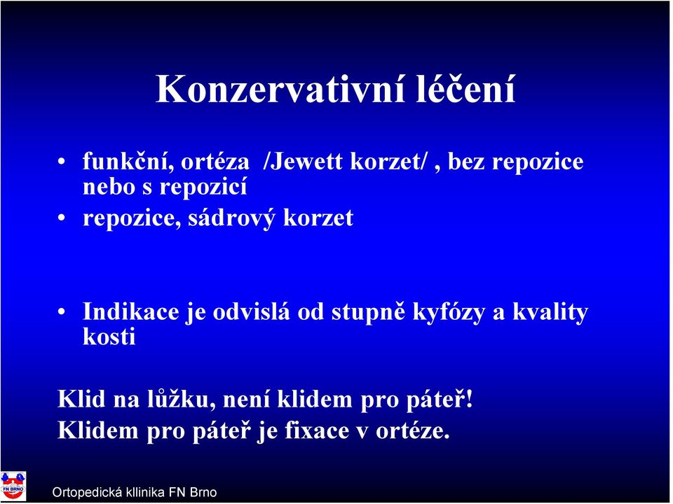 je odvislá od stupně kyfózy a kvality kosti Klid na lůžku,