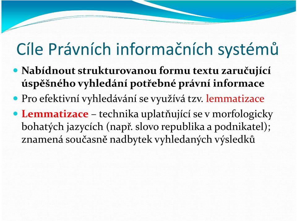 tzv. lemmatizace Lemmatizace technika uplatňující se v morfologicky bohatých