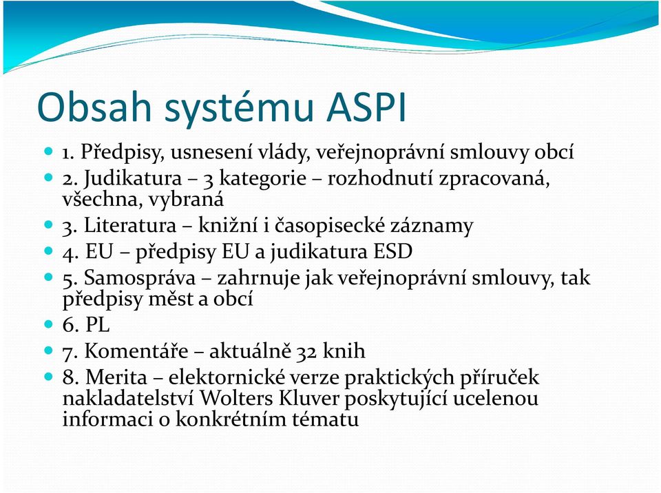 EU předpisy EU a judikatura ESD 5. Samospráva zahrnuje jak veřejnoprávní smlouvy, tak předpisy měst a obcí 6. PL 7.