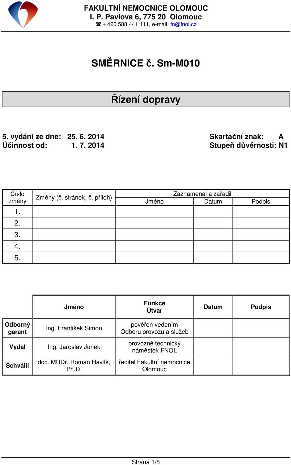 příloh) Zaznamenal a zařadil Jméno Datum Podpis Jméno Funkce Útvar Datum Podpis Odborný garant Vydal Schválil Ing. František Simon Ing.