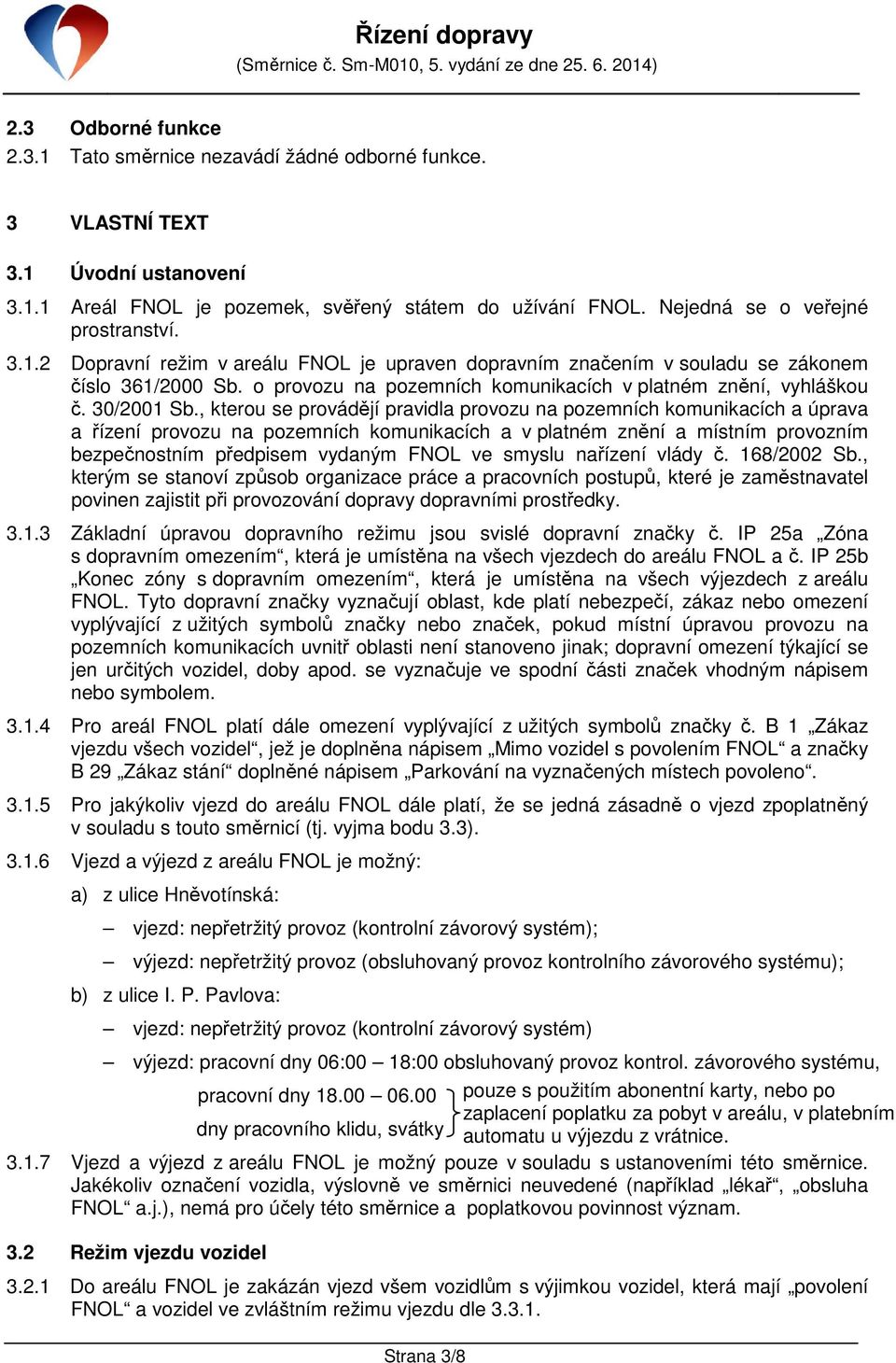 o provozu na pozemních komunikacích v platném znění, vyhláškou č. 30/2001 Sb.