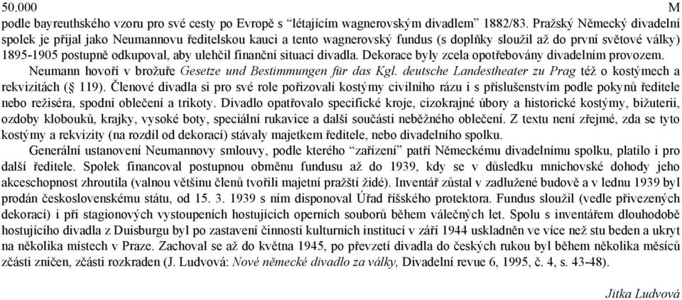 finanční situaci divadla. Dekorace byly zcela opotřebovány divadelním provozem. Neumann hovoří v brožuře Gesetze und Bestimmungen für das Kgl.