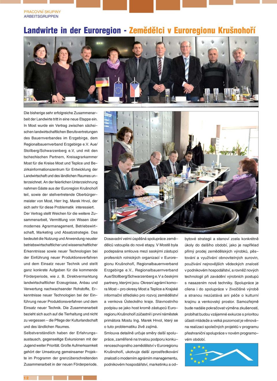 v, und mit den tschechischen Partnern, Kreisagrarkammer Most für die Kreise Most und Teplice und Bezirksinformationszentrum für Entwicklung der Landwirtschaft und des ländlichen Raumes unterzeichnet.