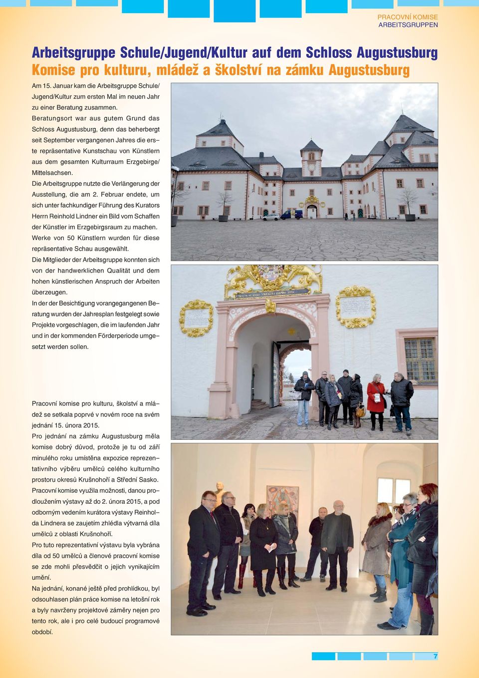 Beratungsort war aus gutem Grund das Schloss Augustusburg, denn das beherbergt seit September vergangenen Jahres die erste repräsentative Kunstschau von Künstlern aus dem gesamten Kulturraum