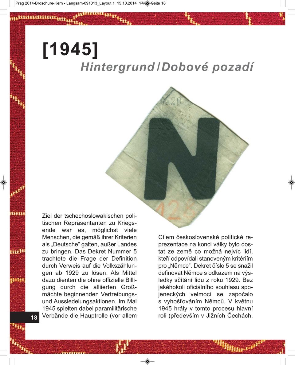 2014 17:01 Seite 18 [1945] Hintergrund / Dobové pozadí 18 Ziel der tschechoslowakischen politischen Repräsentanten zu Kriegsende war es, möglichst viele Menschen, die gemäß ihrer Kriterien als