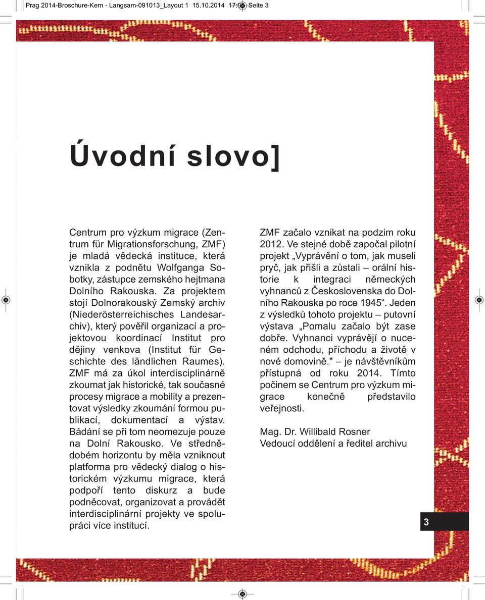 2014 17:00 Seite 3 Úvodní slovo] Centrum pro výzkum migrace (Zentrum für Migrationsforschung, ZMF) je mladá vědecká instituce, která vznikla z podnětu Wolfganga Sobotky, zástupce zemského hejtmana
