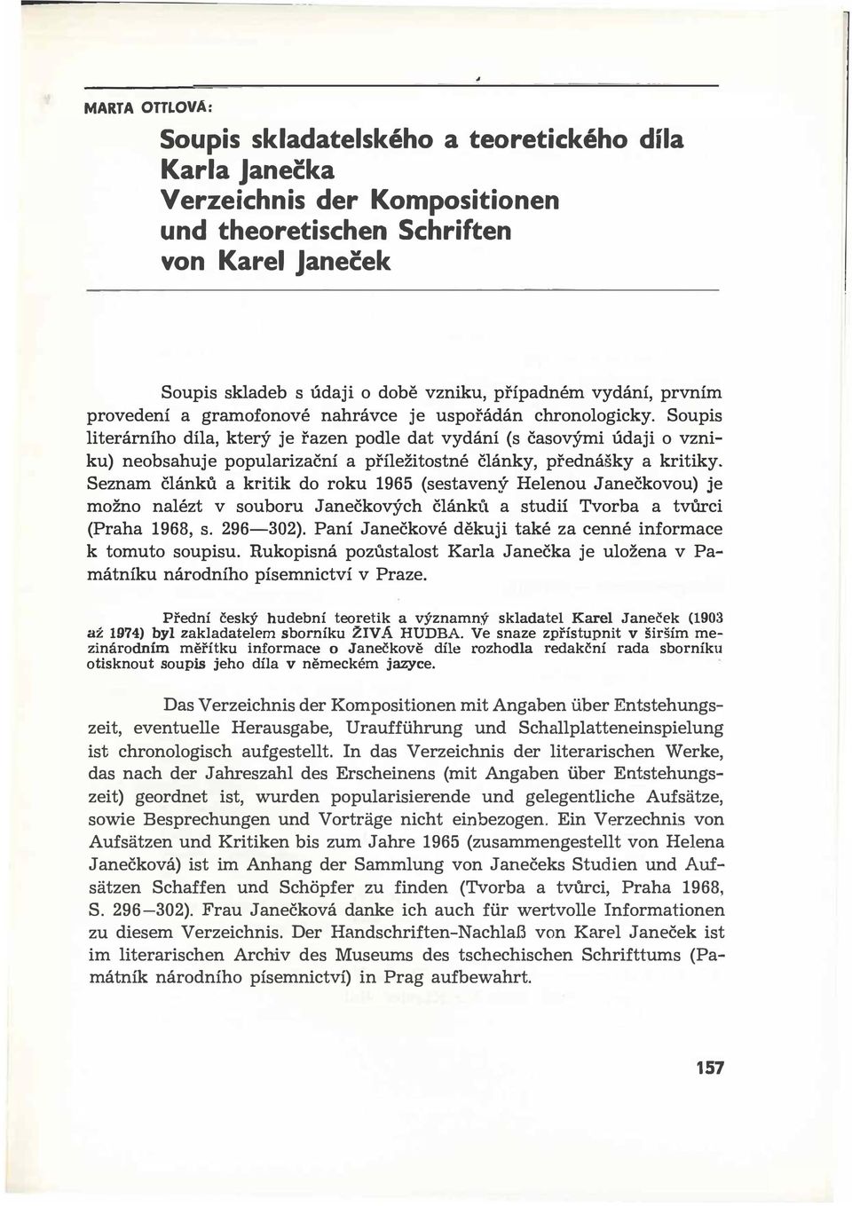 Soupis literárního díla, který je řazen podle dat vydání (s časovými údaji o vzniku) neobsahuje popularizační a příležitostné články, přednášky a kritiky.