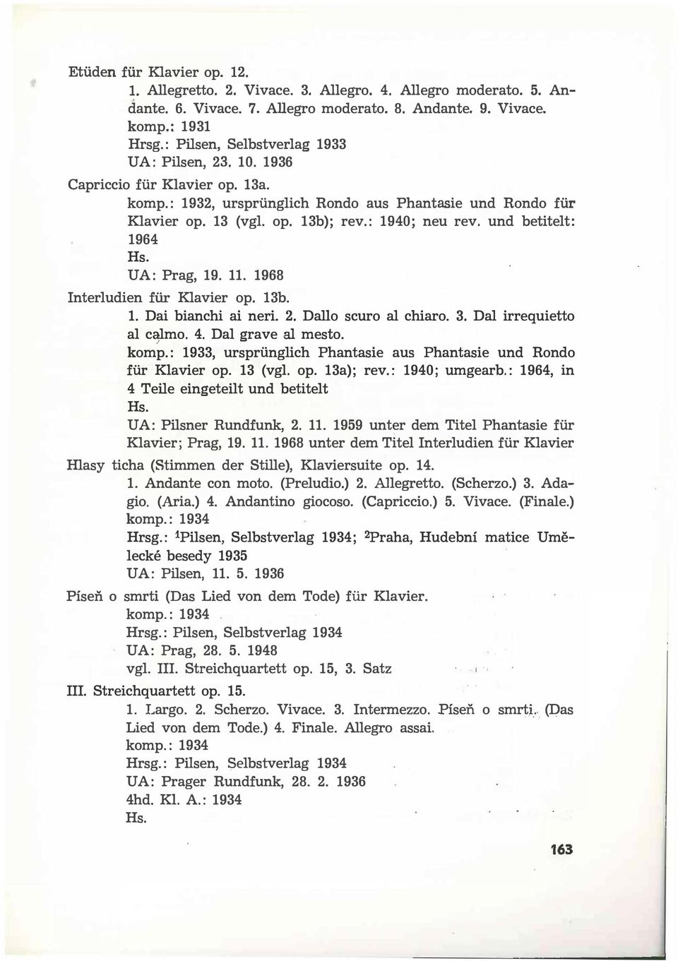 und betitelt: 1964 UA: Prag, 19. 11. 1968 Interludien fiir Klavier op. 13b. 1. Dai bianchi ai neri. 2. Dallo scuro al chiaro. 3. Dal irrequietto al c lmo. 4. Dal grave al mesto. komp.