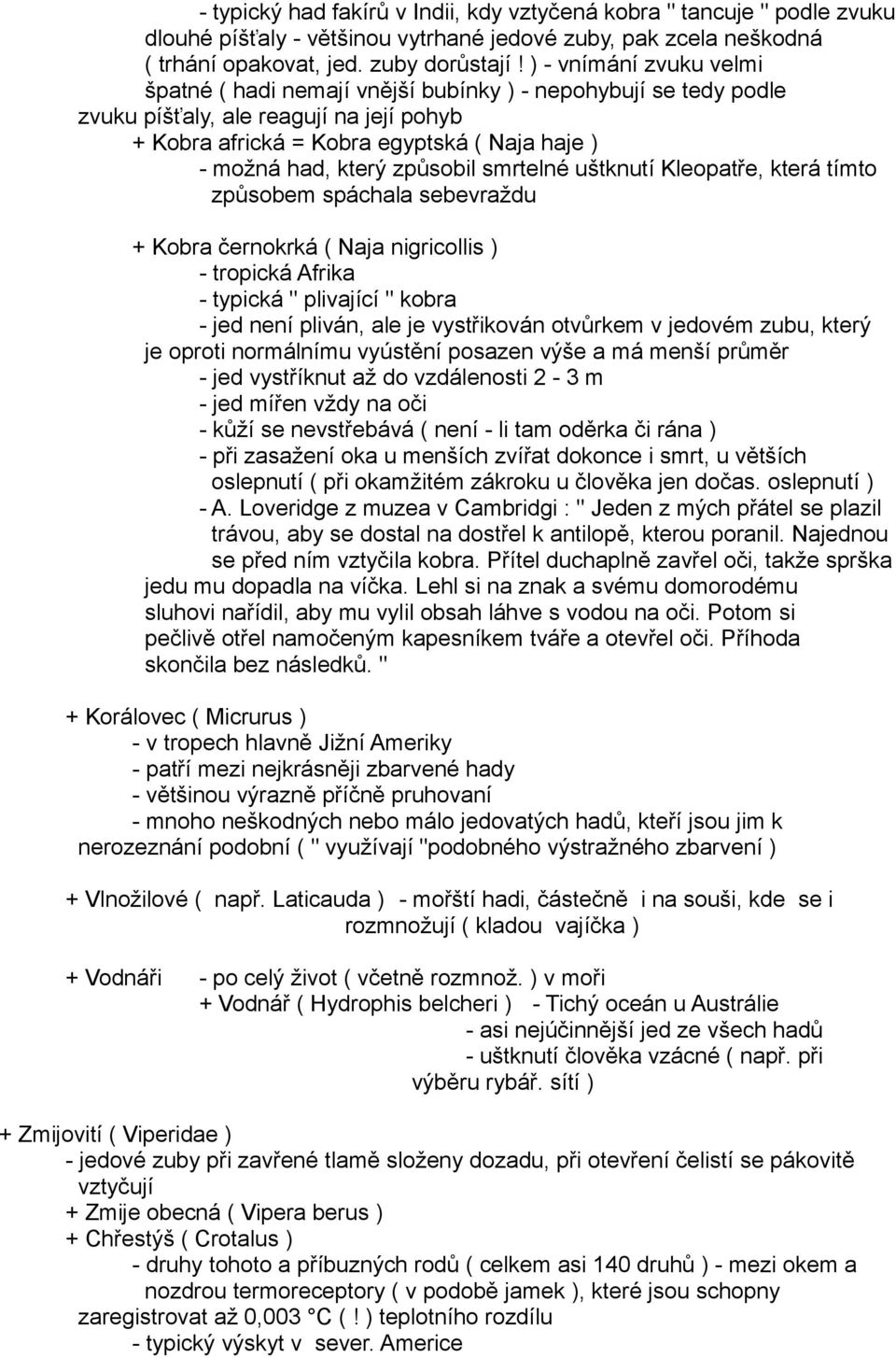 způsobil smrtelné uštknutí Kleopatře, která tímto způsobem spáchala sebevraždu + Kobra černokrká ( Naja nigricollis ) - tropická Afrika - typická " plivající " kobra - jed není pliván, ale je