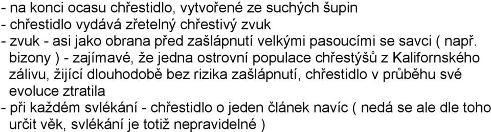 bizony ) - zajímavé, že jedna ostrovní populace chřestýšů z Kalifornského zálivu, žijící dlouhodobě bez rizika