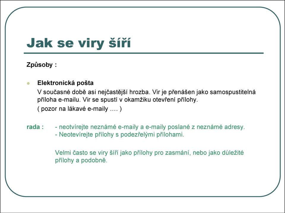 ( pozor na lákavé e-maily. ) rada : - neotvírejte neznámé e-maily a e-maily poslané z neznámé adresy.