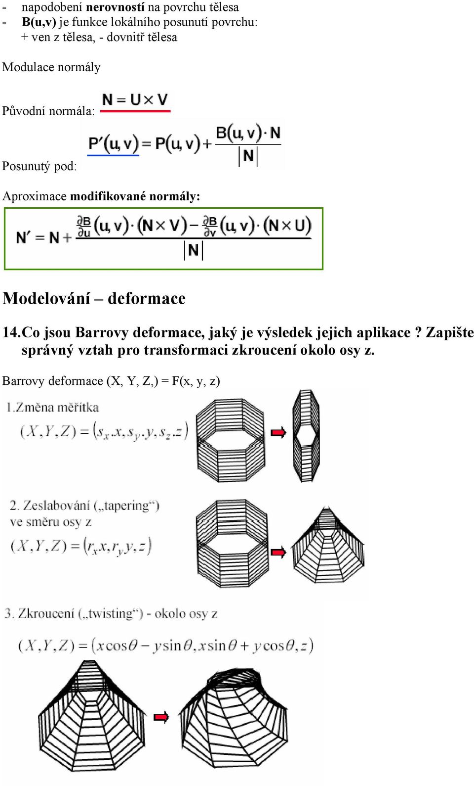 normály: Modelování deformace 14. Co jsou Barrovy deformace, jaký je výsledek jejich aplikace?