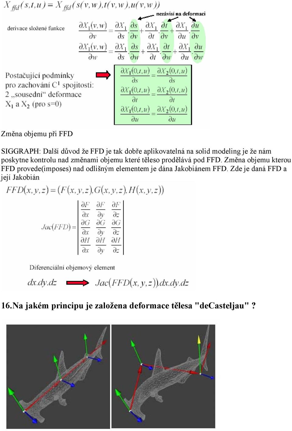 Změna objemu kterou FFD provede(imposes) nad odlišným elementem je dána Jakobiánem FFD.