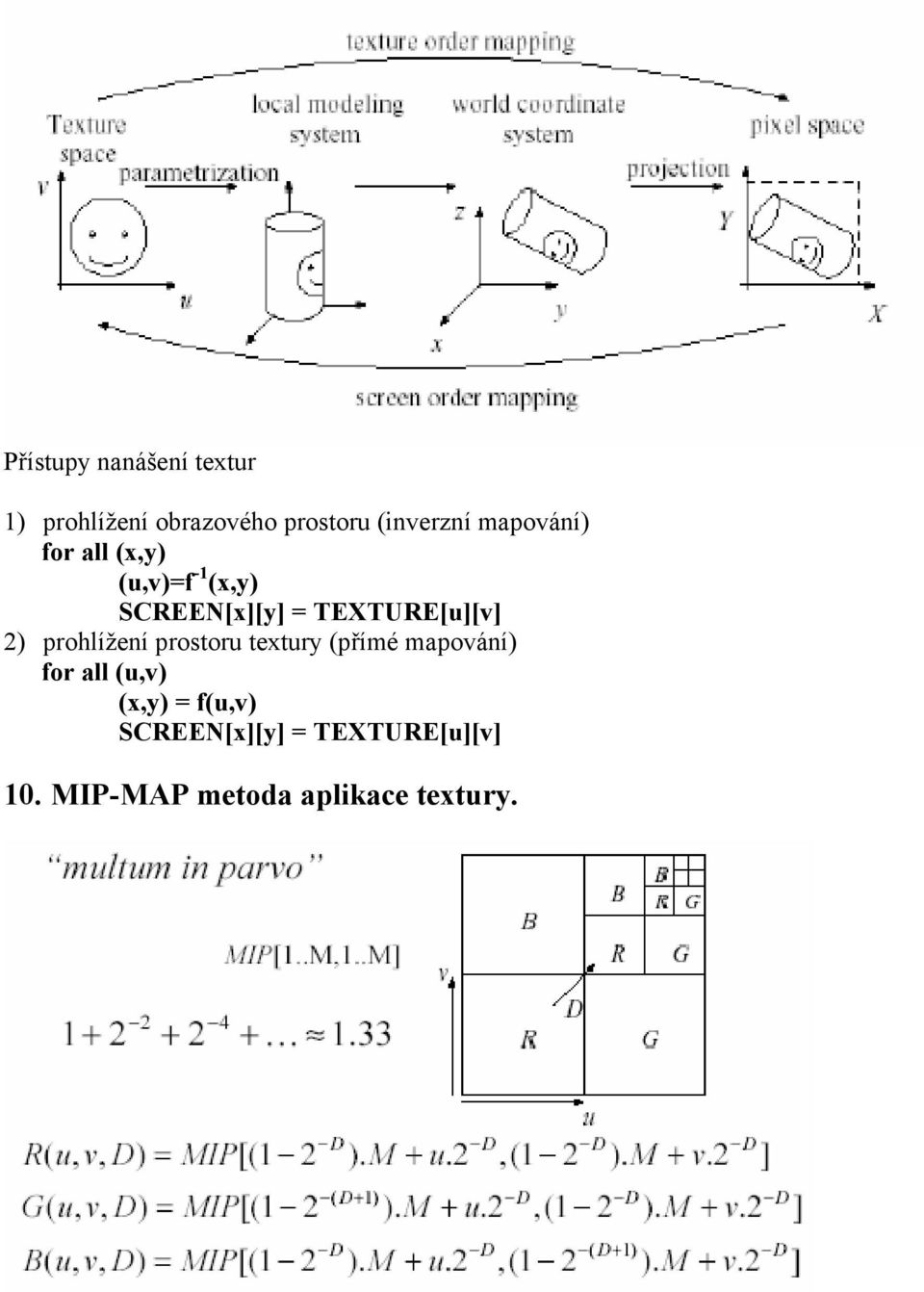 2) prohlížení prostoru textury (přímé mapování) for all (u,v) (x,y) =