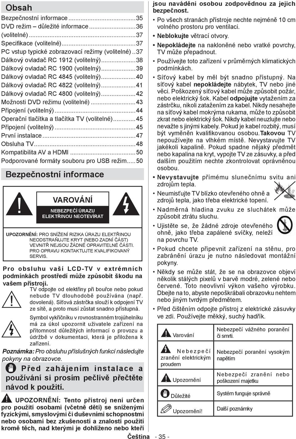 ..41 Dálkový ovladač RC 4800 (volitelný)...42 Možnosti DVD režimu (volitelné)...43 Připojení (volitelný)...44 Operační tlačítka a tlačítka TV (volitelné)...45 Připojení (volitelný)...45 První instalace.