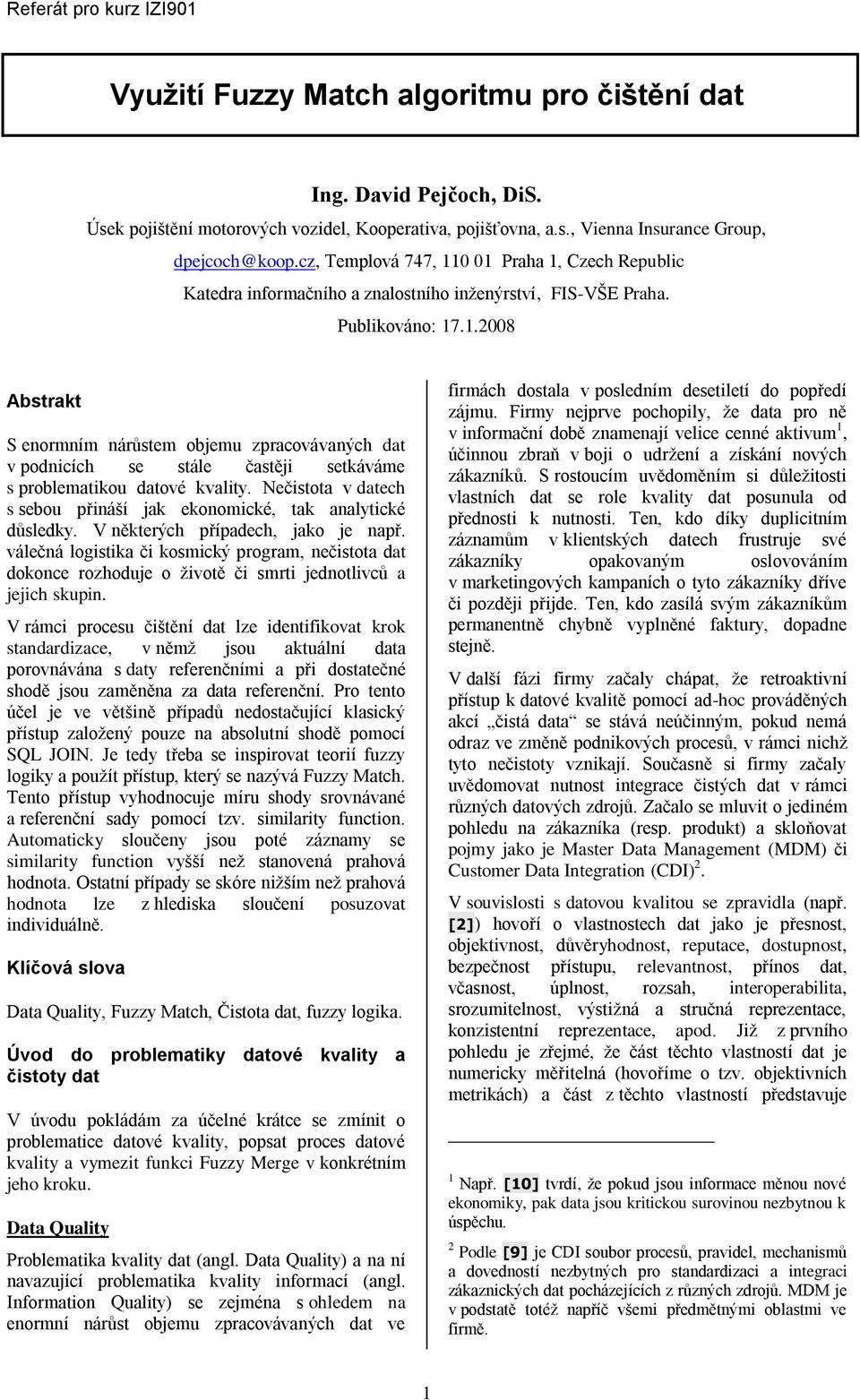 Nečstota v datech s sebou přnáší jak ekonomcké, tak analytcké důsledky. V některých případech, jako je např.