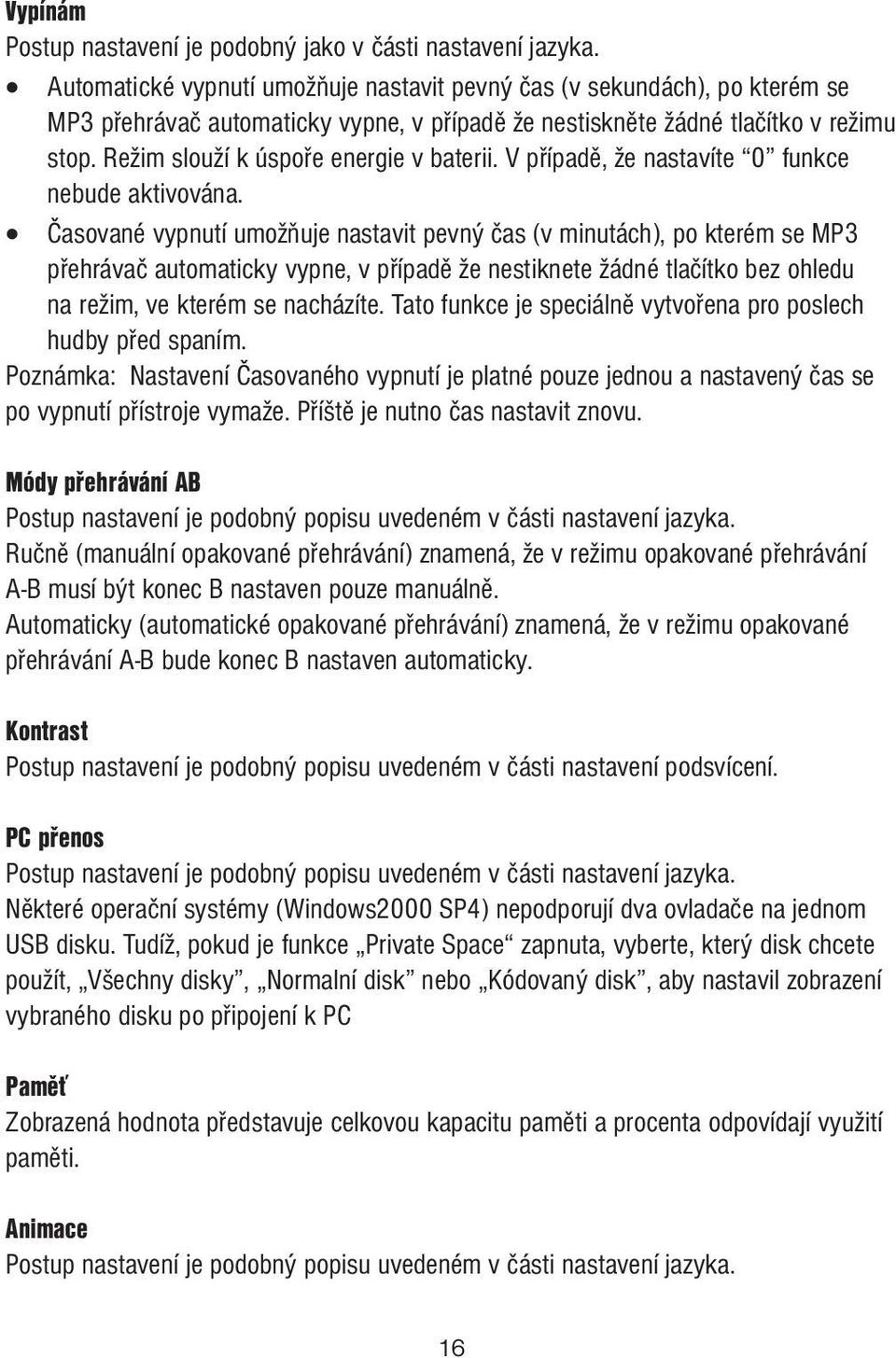 Režim slouží k úspoře energie v baterii. V případě, že nastavíte 0 funkce nebude aktivována.