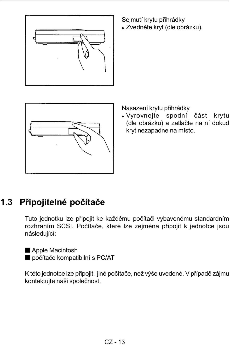 3 Pøipojitelné poèítaèe Tuto jednotku lze pøipojit ke každému poèítaèi vybavenému standardním rozhraním SCSI.