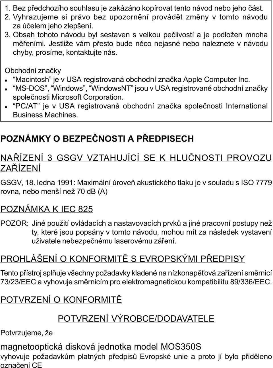 Obchodní znaèky l Macintosh je v USA registrovaná obchodní znaèka Apple Computer Inc. l MS-DOS, Windows, WindowsNT jsou v USA registrované obchodní znaèky spoleènosti Microsoft Corporation.