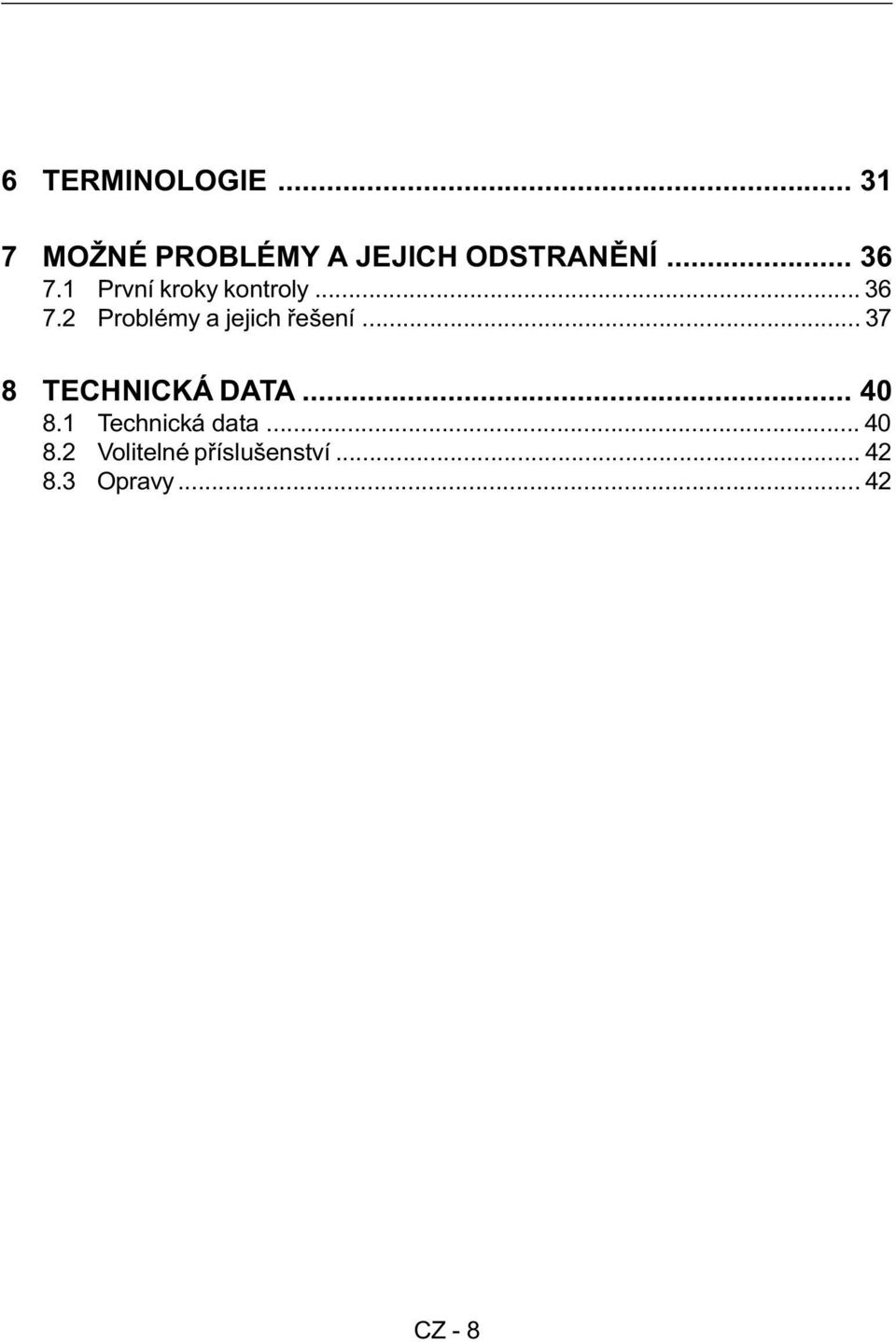 .. 37 8 TECHNICKÁ DATA... 40 8.1 Technická data... 40 8.2 Volitelné pøíslušenství.