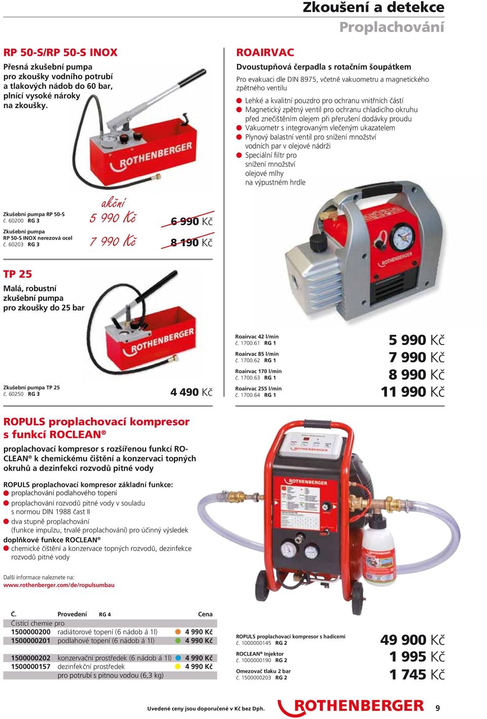 60203 RG 3 5 990 Kč 7 990 Kč 6 990 Kč 8 190 Kč ROAIRVAC Zkoušení a detekce Proplachování Dvoustupňová čerpadla s rotačním šoupátkem Pro evakuaci dle DIN 8975, včetně vakuometru a magnetického